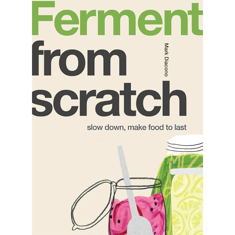 Ferment From Scratch Slow Down Make Food To Last Book